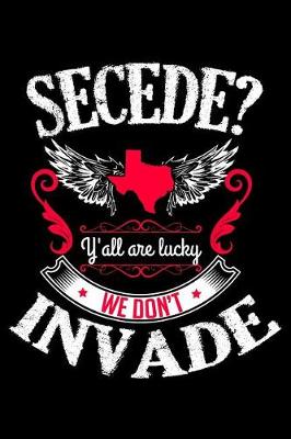 Book cover for Secede Y'All Are Lucky We Don't Invade