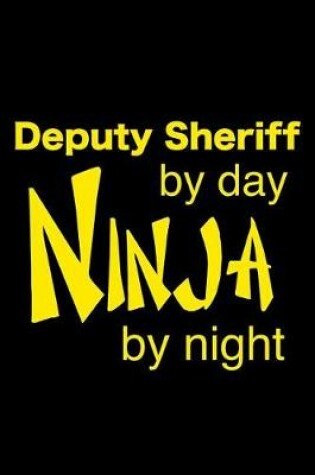 Cover of Deputy Sheriff By Day Ninja By Night