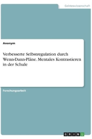 Cover of Verbesserte Selbstregulation durch Wenn-Dann-Pläne. Mentales Kontrastieren in der Schule