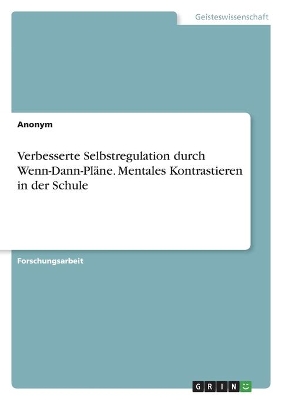 Book cover for Verbesserte Selbstregulation durch Wenn-Dann-Pläne. Mentales Kontrastieren in der Schule