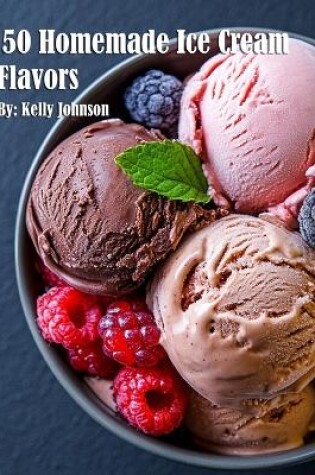 Cover of 50 Homemade Ice Cream Flavors