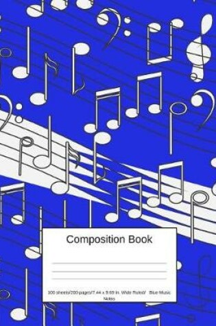 Cover of Composition Book 100 Sheets/200 Pages/7.44 X 9.69 In. Wide Ruled/ Blue Music Notes