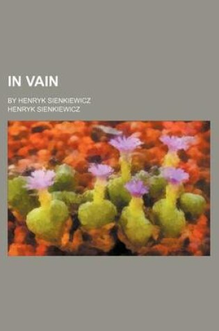 Cover of In Vain; By Henryk Sienkiewicz