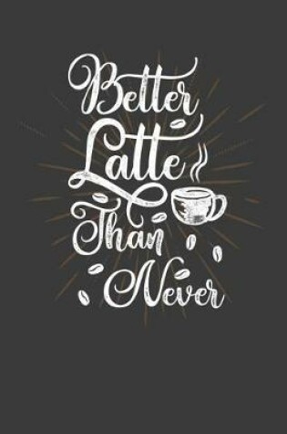 Cover of Better Latte Than Never