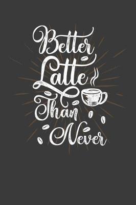 Book cover for Better Latte Than Never