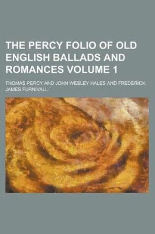 Cover of The Percy Folio of Old English Ballads and Romances Volume 1