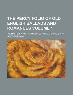 Book cover for The Percy Folio of Old English Ballads and Romances Volume 1