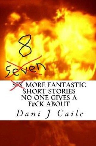 Cover of Seven (8) More Fantastic Short Stories No One Gives a F#ck About