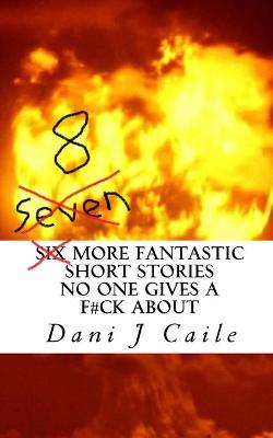 Book cover for Seven (8) More Fantastic Short Stories No One Gives a F#ck About