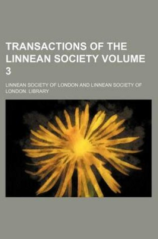 Cover of Transactions of the Linnean Society Volume 3