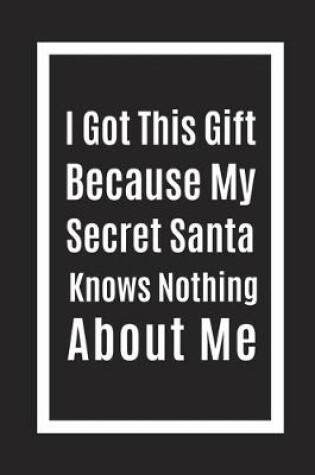 Cover of I Got This Gift Because My Secret Santa Knows Nothing About M