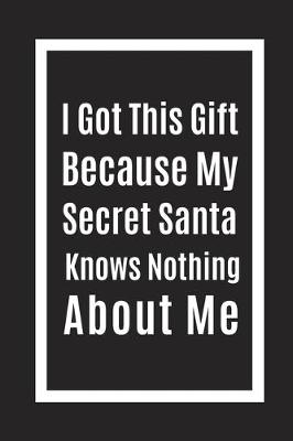 Book cover for I Got This Gift Because My Secret Santa Knows Nothing About M