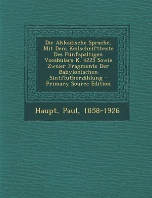 Book cover for Die Akkadische Sprache, Mit Dem Keilschrifttexte Des Funfspaltigen Vocabulars K. 4225 Sowie Zweier Fragmente Der Babylonischen Sintflutherzahlung - Primary Source Edition