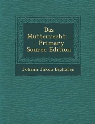 Book cover for Das Mutterrecht... - Primary Source Edition