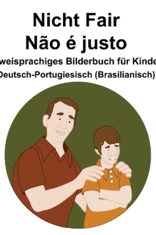 Cover of Deutsch-Portugiesisch (Brasilianisch) Nicht Fair / Não é justo Zweisprachiges Bilderbuch für Kinder