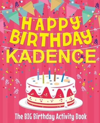 Book cover for Happy Birthday Kadence - The Big Birthday Activity Book