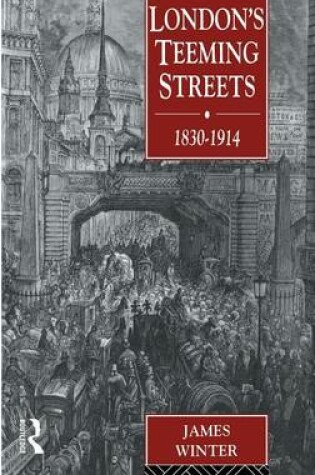 Cover of London's Teeming Streets, 1830-1914