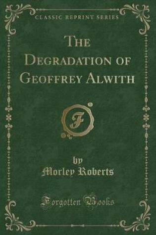 Cover of The Degradation of Geoffrey Alwith (Classic Reprint)