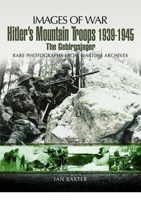 Book cover for Hitler's Mountain Troops 1939-1945: the Gebirgsjager (Images of War Series)