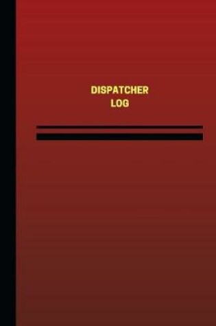 Cover of Dispatcher Log (Logbook, Journal - 124 pages, 6 x 9 inches)