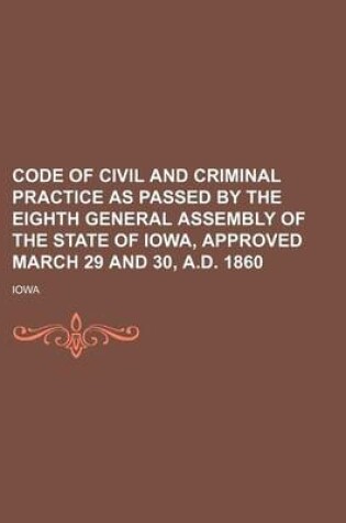 Cover of Code of Civil and Criminal Practice as Passed by the Eighth General Assembly of the State of Iowa, Approved March 29 and 30, A.D. 1860