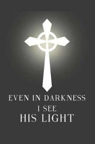 Cover of Even in Darkness I See His Light