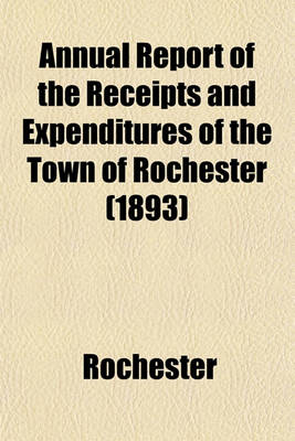 Book cover for Annual Report of the Receipts and Expenditures of the Town of Rochester (1893)