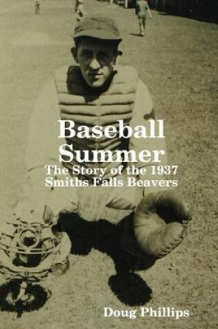 Cover of Baseball Summer : The Story of the 1937 Smiths Falls Beavers