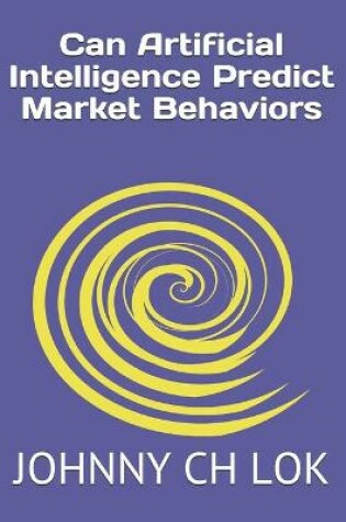 Cover of Can Artificial Intelligence Predict Market Behaviors