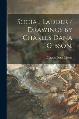 Cover of Social Ladder / Drawings by Charles Dana Gibson.