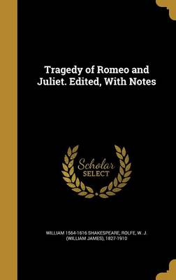 Book cover for Tragedy of Romeo and Juliet. Edited, with Notes