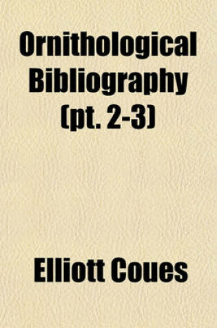Cover of Ornithological Bibliography (PT. 2-3)