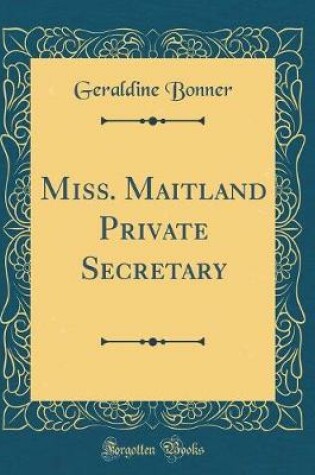 Cover of Miss. Maitland Private Secretary (Classic Reprint)