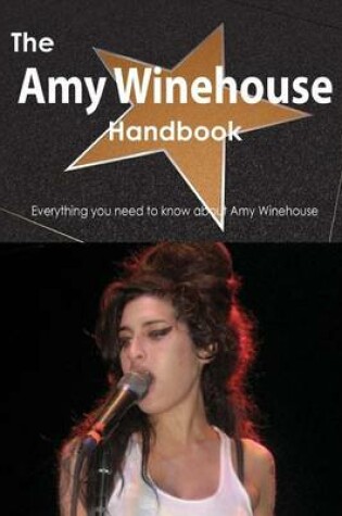 Cover of The Amy Winehouse Handbook - Everything You Need to Know about Amy Winehouse