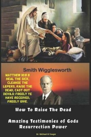Cover of Smith Wigglesworth How To Raise the Dead