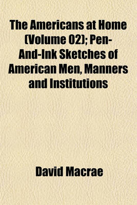 Book cover for The Americans at Home (Volume 02); Pen-And-Ink Sketches of American Men, Manners and Institutions