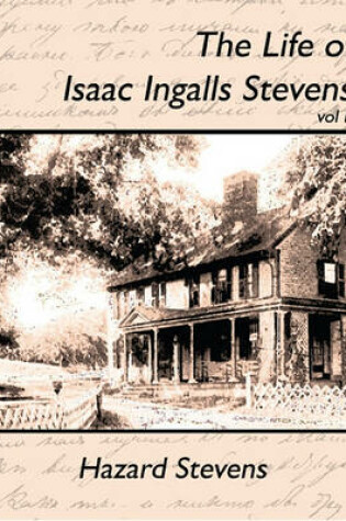 Cover of The Life of Isaac Ingalls Stevens Vol II