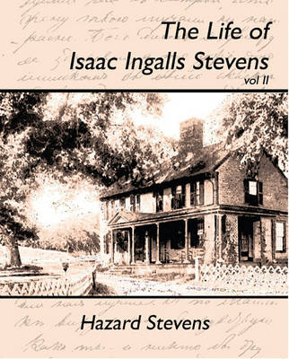 Book cover for The Life of Isaac Ingalls Stevens Vol II