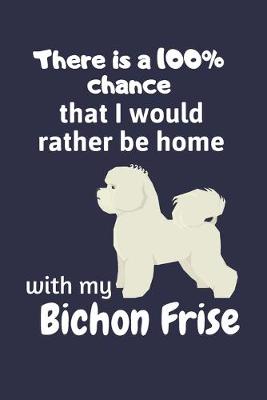 Book cover for There is a 100% chance that I would rather be home with my Bichon Frise