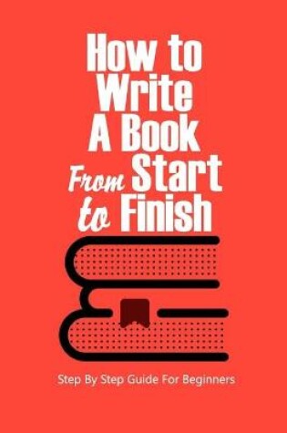 Cover of How to Write a Book From Start to Finish