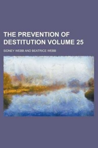 Cover of The Prevention of Destitution Volume 25