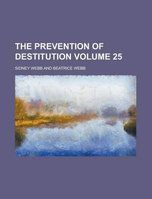 Book cover for The Prevention of Destitution Volume 25