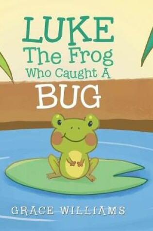 Cover of Luke the Frog Who Caught a Bug