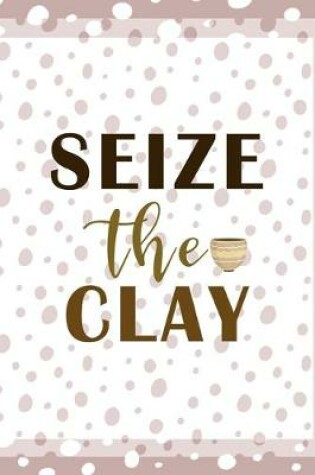 Cover of Seize The Clay