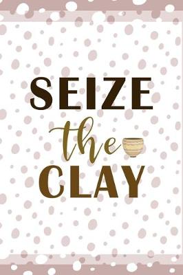 Book cover for Seize The Clay