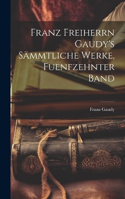 Book cover for Franz Freiherrn Gaudy's Sämmtliche Werke, fuenfzehnter Band