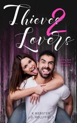 Thieves 2 Lovers by K Webster, J D Hollyfield