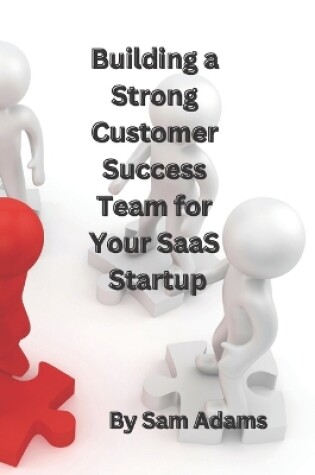 Cover of Building a Strong Customer Success Team for Your SaaS Startup