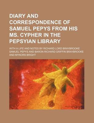 Book cover for Diary and Correspondence of Samuel Pepys from His Ms. Cypher in the Pepsyian Library (Volume 5); With a Life and Notes by Richard Lord Braybrooke