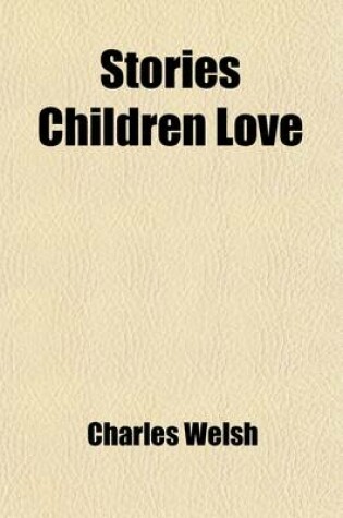 Cover of Stories Children Love; A Collection of Stories Arranged for Children and Young People of Various Ages